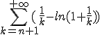 \Bigsum_{k=n+1}^{+\infty}(\frac1k - ln(1+\frac1{k}))